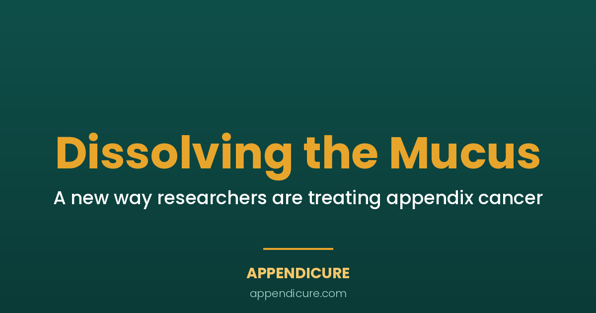 Dissolving the Mucus: 1 New Way Researchers Are Treating Appendix Cancer