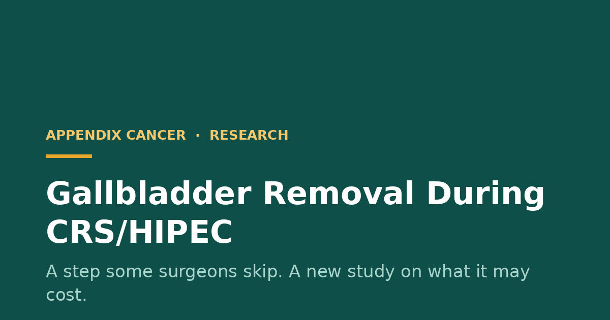 Gallbladder Removal During CRS/HIPEC: What a New Study Means for Appendix Cancer Patients