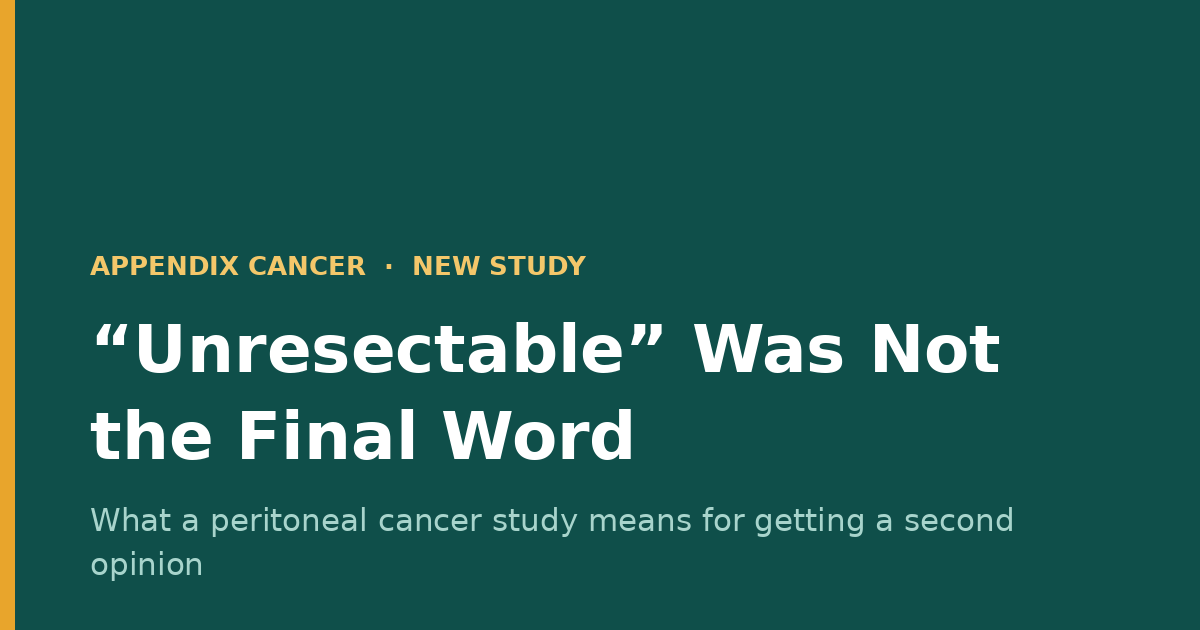 When “Unresectable” Isn’t the Final Word in Appendix Cancer