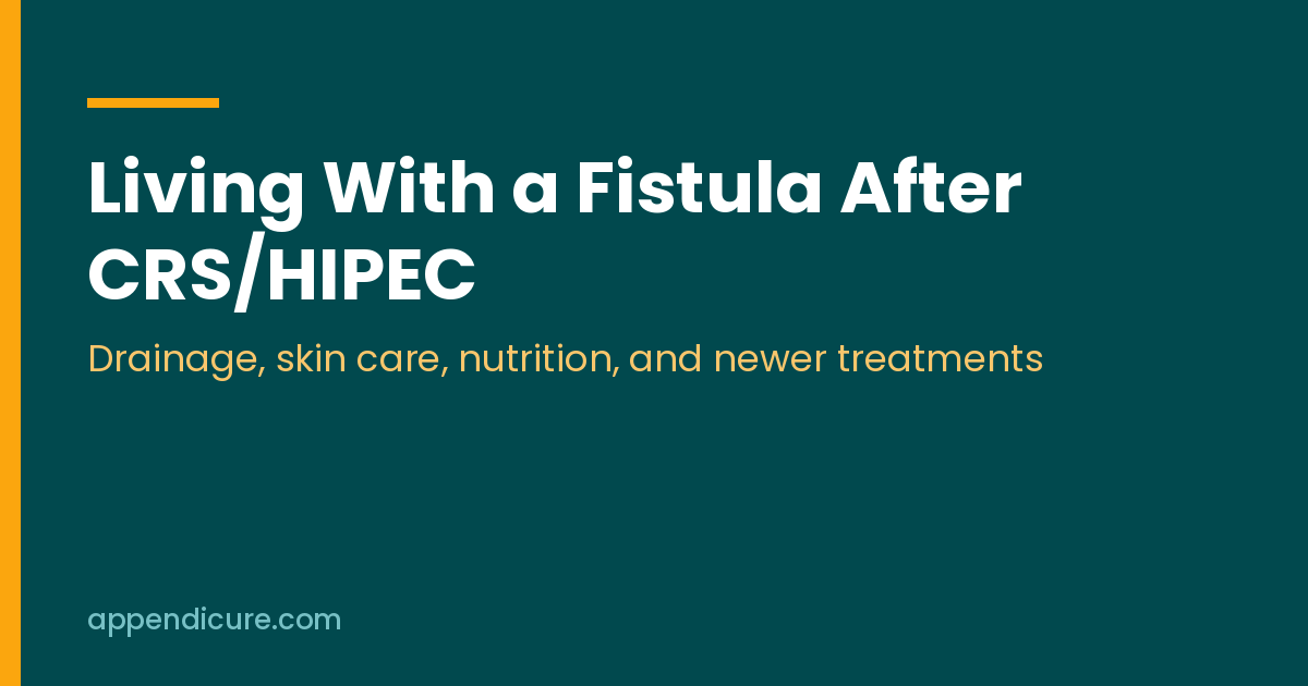 Living With a Fistula After CRS/HIPEC: What Helps While It Heals