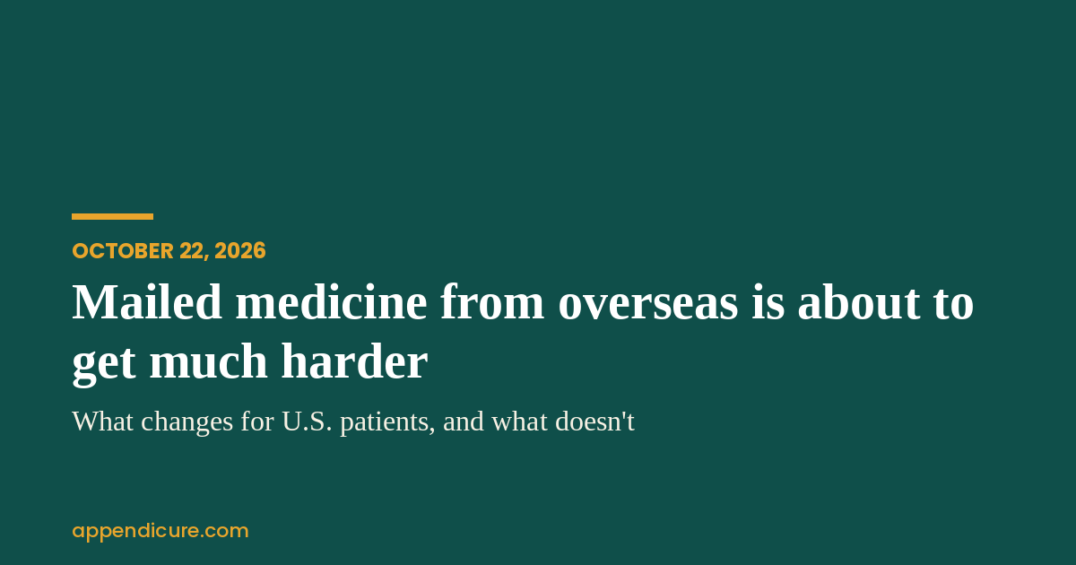 Mail-Order Medicine From Overseas Is About to Get Much Harder on October 22